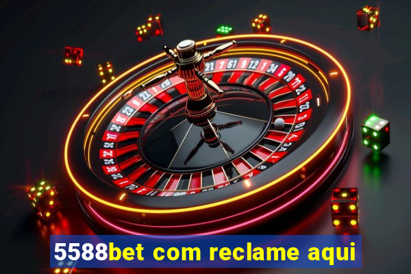 5588bet com reclame aqui